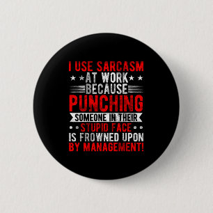 I Use Sarcasm At Work Because Punching, Sarcastic 6 Cm Round Badge