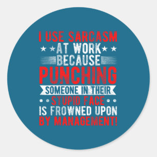 I Use Sarcasm At Work Because Punching, Sarcastic Classic Round Sticker