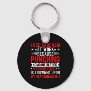 I Use Sarcasm At Work Because Punching, Sarcastic Key Ring