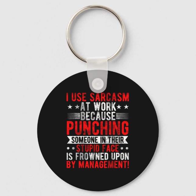I Use Sarcasm At Work Because Punching, Sarcastic  Key Ring (Front)
