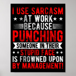 I Use Sarcasm At Work Because Punching, Sarcastic  Poster