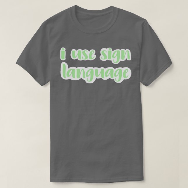 i use sign language light green T-Shirt (Design Front)