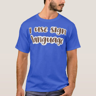 i use sign language medium brown T-Shirt