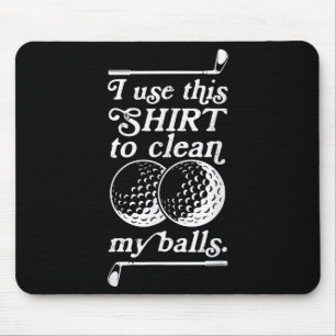 I Use This Shirt To Clean My Quote For Golf Lovers Mouse Mat