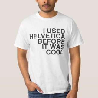 I used Helvetica before it was cool! T-Shirt