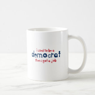 I used to be a Democrat then I got a job Coffee Mug