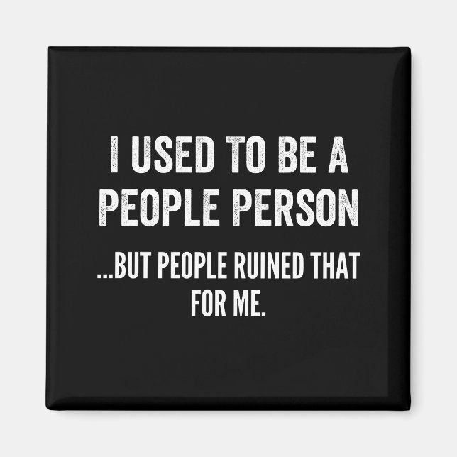 I Used To Be A People Person But People Ruined me Magnet (Front)