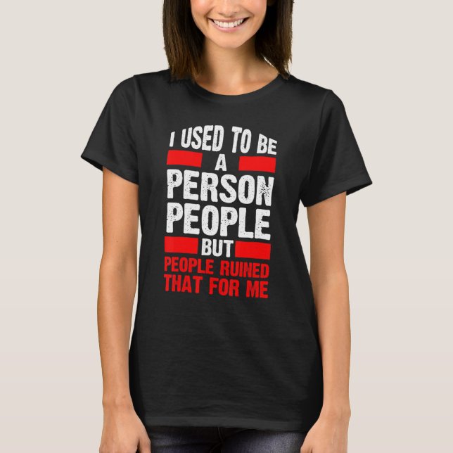 I Used To Be A People Person  Introvert 2 T-Shirt (Front)