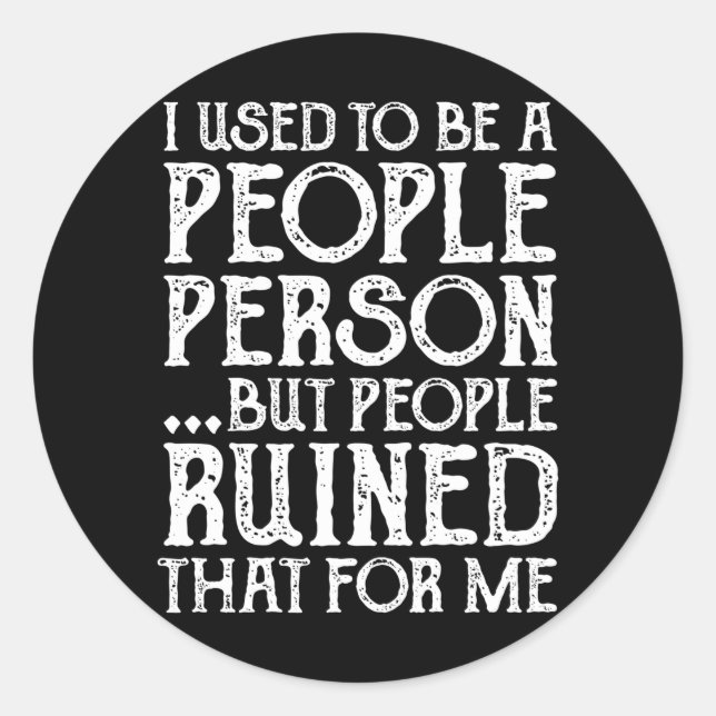 I Used To Be A People Person Then People Ruined It Classic Round Sticker (Front)