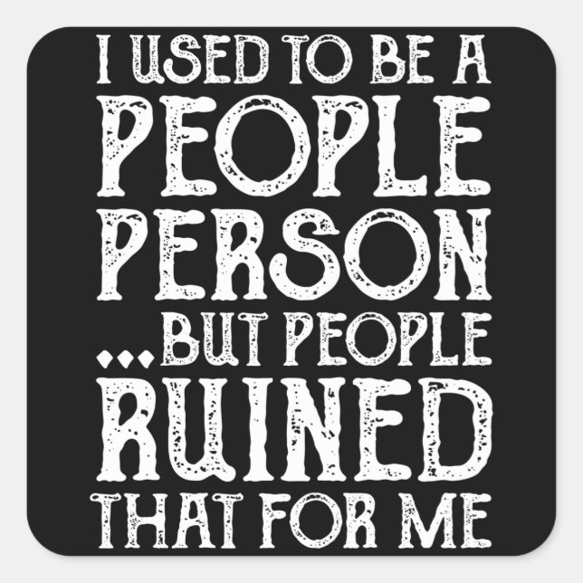 I Used To Be A People Person Then People Ruined It Square Sticker (Front)