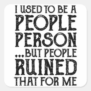 I Used To Be A People Person Then People Ruined It Square Sticker