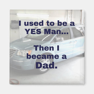 I used to be a yes man, then I became a DAD Magnet