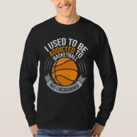 I Used To Be Addicted To Basketball But I Rebounde