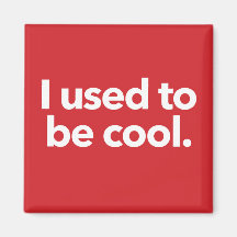 I used to be cool - fridge magnet