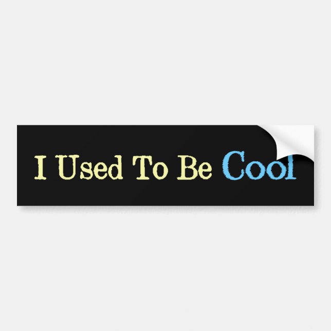 I Used To Be Cool Funny Old Fart Bumper Sticker (Front)