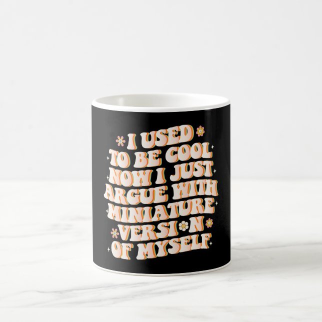 I Used To Be Cool Now I Argue With My Mini Version Coffee Mug (Center)