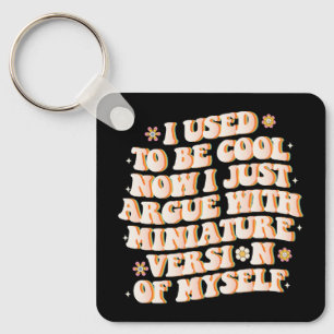 I Used To Be Cool Now I Argue With My Mini Version Key Ring