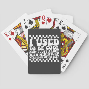 I Used To Be Cool Now I Just Argue With Miniature  Playing Cards