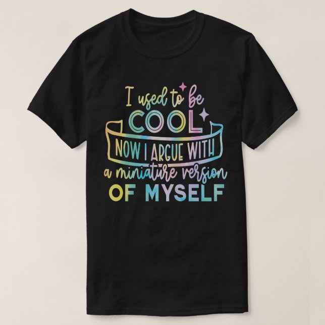 I used to be cool now i just argue with miniature  T-Shirt (Design Front)