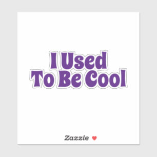 I Used To Be Cool Sticker