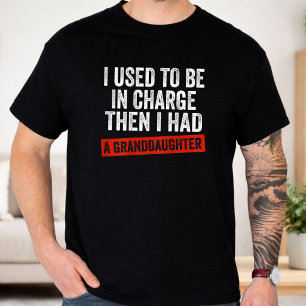 I Used To Be In Charge Then I Had A Granddaughter T-Shirt