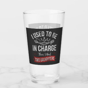 I Used To Be In Charge Then I Had Two Daughters Glass