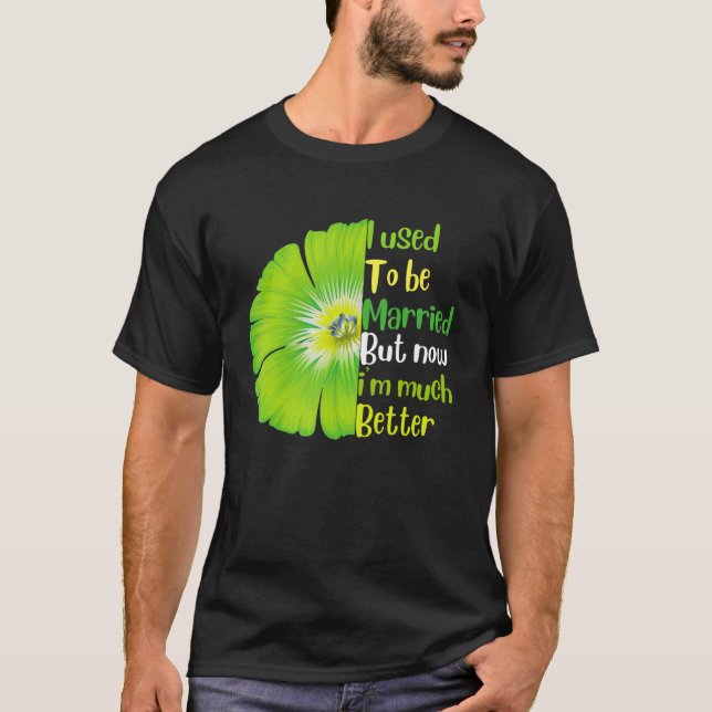 I Used To Be Married But I'm Much Better Now  Divo T-Shirt (Front)