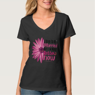 I Used To Be Married But I'm Much Better Now Divo T-Shirt