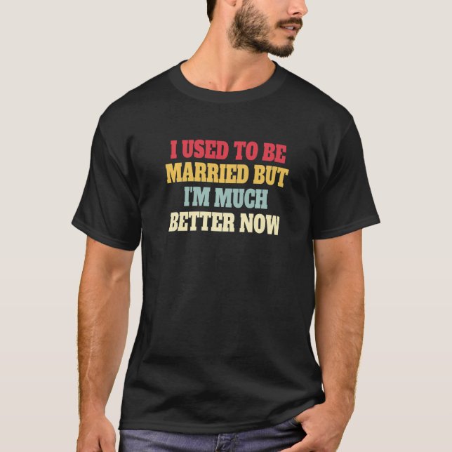 I Used To Be Married But I'm Much Better Now Retro T-Shirt (Front)