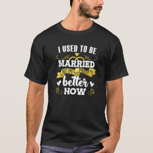 I Used To Be Married Relationship Status Single T-Shirt