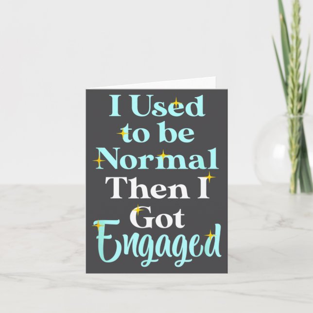 I Used To Be Normal Then I Got Engaged _ Funny Wed Card (Front)