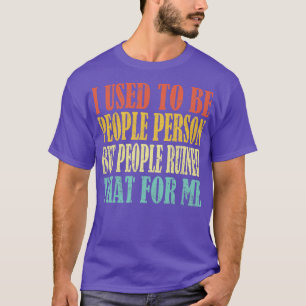 I Used To Be People Person But People Ruined That T-Shirt