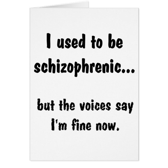I used to be Schizophrenic... (Front)