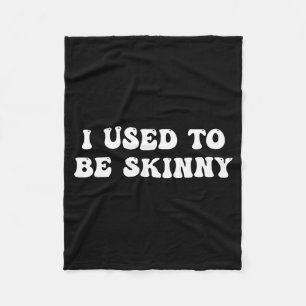 I Used To Be Skinny Funny Quote  Fleece Blanket