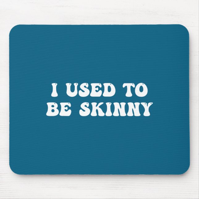 I Used To Be Skinny Funny Quote  Mouse Mat (Front)