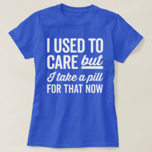 I Used To Care Funny Quote T-Shirt