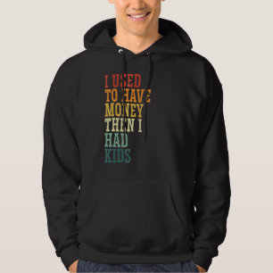 I Used To Dad's Money Raising Kids Broke Dad Jok Hoodie