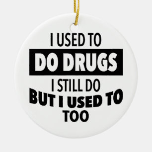 I used to do drugs I still do but i used to too  Ceramic Tree Decoration