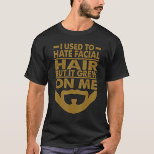 I Used To Hate Facial Hair  Dad Jokes  Beards 2 T-Shirt