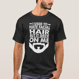 I Used To Hate Facial Hair  Dad Jokes  Beards T-Shirt