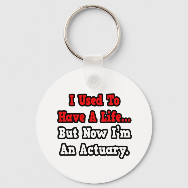 I Used to Have a Life...Actuary Key Ring (Front)