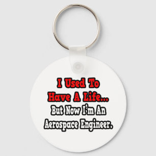 I Used to Have a Life...Aerospace Engineer Key Ring