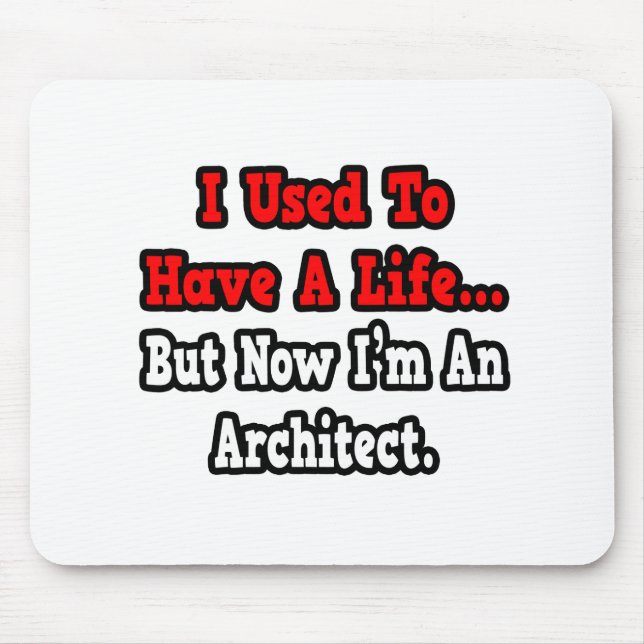 I Used to Have a Life...Architect Mouse Mat (Front)
