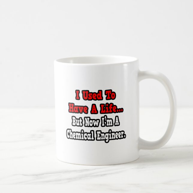 I Used to Have a Life...Chemical Engineer Coffee Mug (Right)