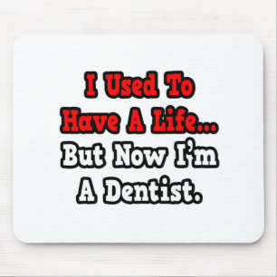 I Used to Have a Life...Dentist Mouse Mat