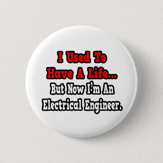I Used to Have a Life...Electrical Engineer 6 Cm Round Badge