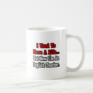 I Used to Have a Life...English Teacher Coffee Mug