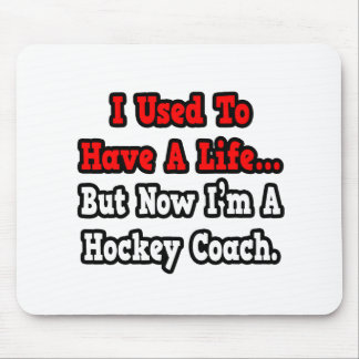 I Used to Have a Life...Hockey Coach Mouse Mat