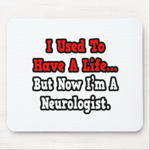 I Used to Have a Life...Neurologist Mouse Mat