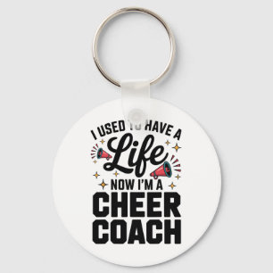 I Used To Have A Life Now I'm A Cheer Coach  Key Ring